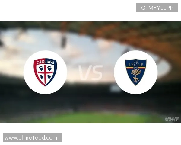 莱切与卡利亚里精彩对决视频回放及赛后分析分享